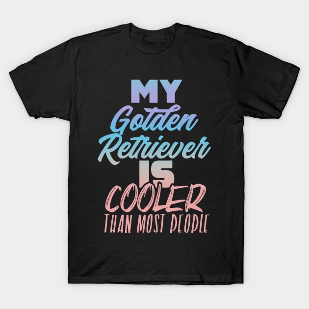 My Golden retriever is better. Perfect present for mother dad friend him or her T-Shirt by SerenityByAlex